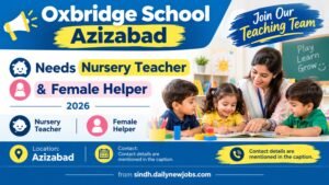Oxbridge School Azizabad needs Nursery Teacher and Female Helper advertisement 2026